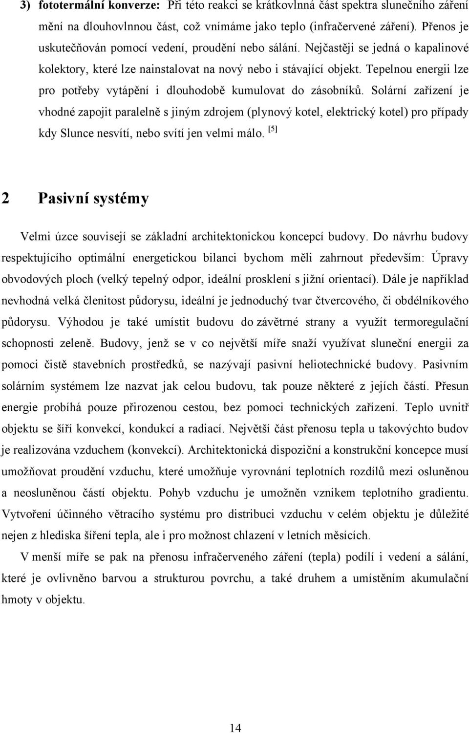 Tepelnou energii lze pro potřeby vytápění i dlouhodobě kumulovat do zásobníků.