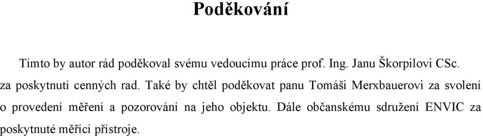 Také by chtěl poděkovat panu Tomáši Merxbauerovi za svolení o provedení