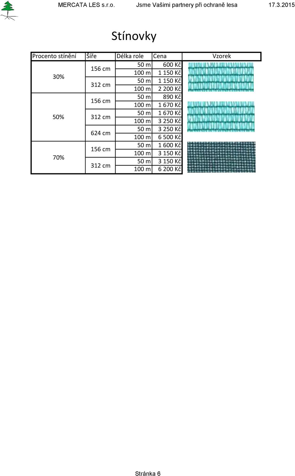 m 50 m 890 Kč 1 670 Kč 3 250 Kč 100 m 100 m 100 m 1 670 Kč 3 250 Kč 6 500 Kč 70%