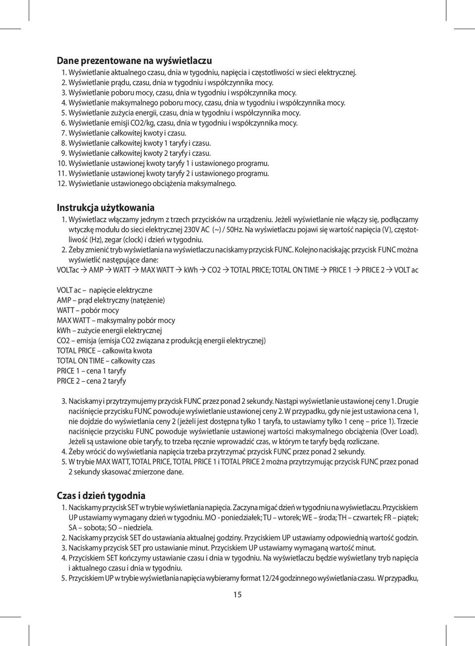 Wyświetlanie zużycia energii, czasu, dnia w tygodniu i współczynnika mocy. 6. Wyświetlanie emisji CO2/kg, czasu, dnia w tygodniu i współczynnika mocy. 7. Wyświetlanie całkowitej kwoty i czasu. 8.