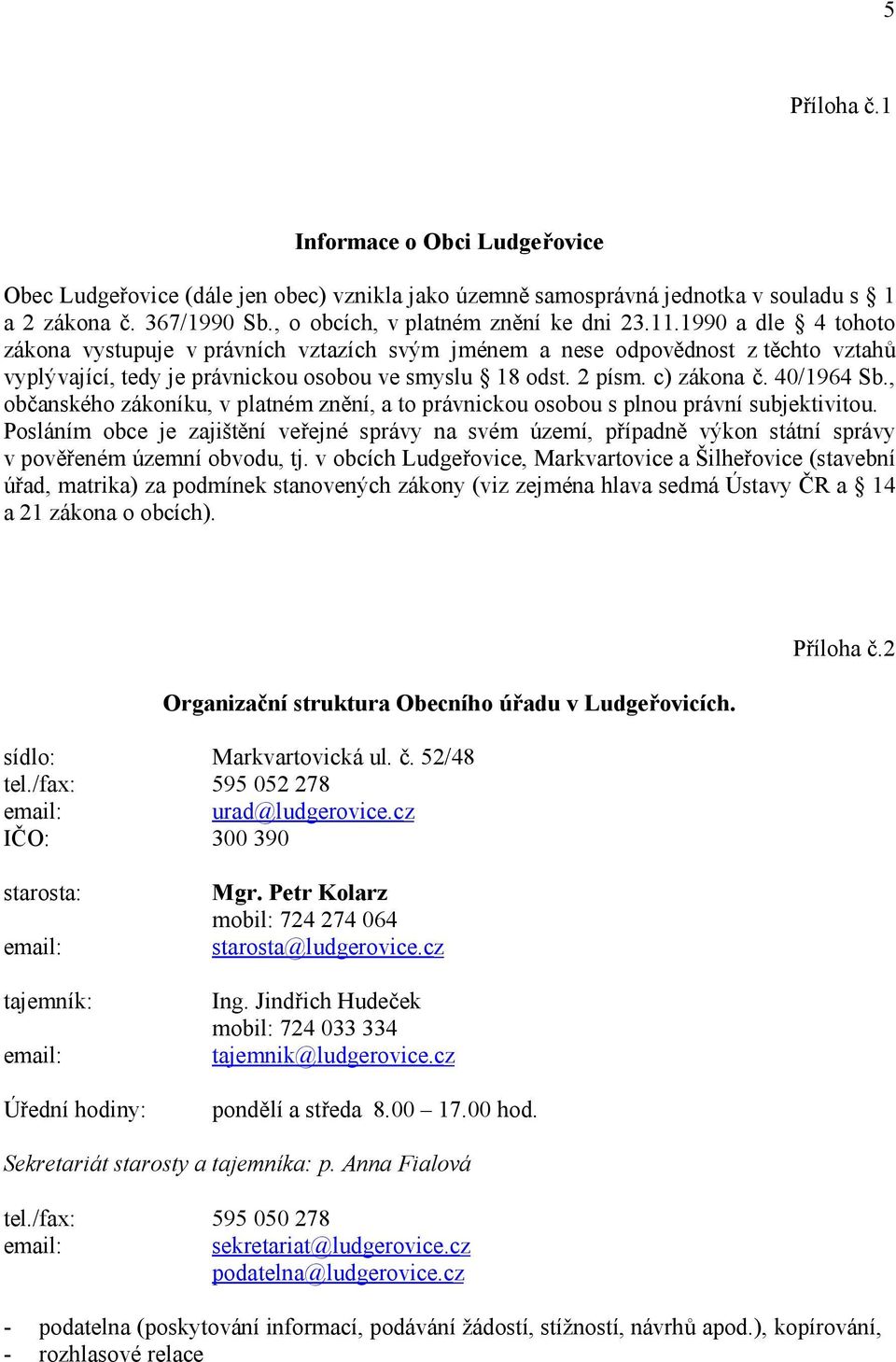 , občanského zákoníku, v platném znění, a to právnickou osobou s plnou právní subjektivitou.