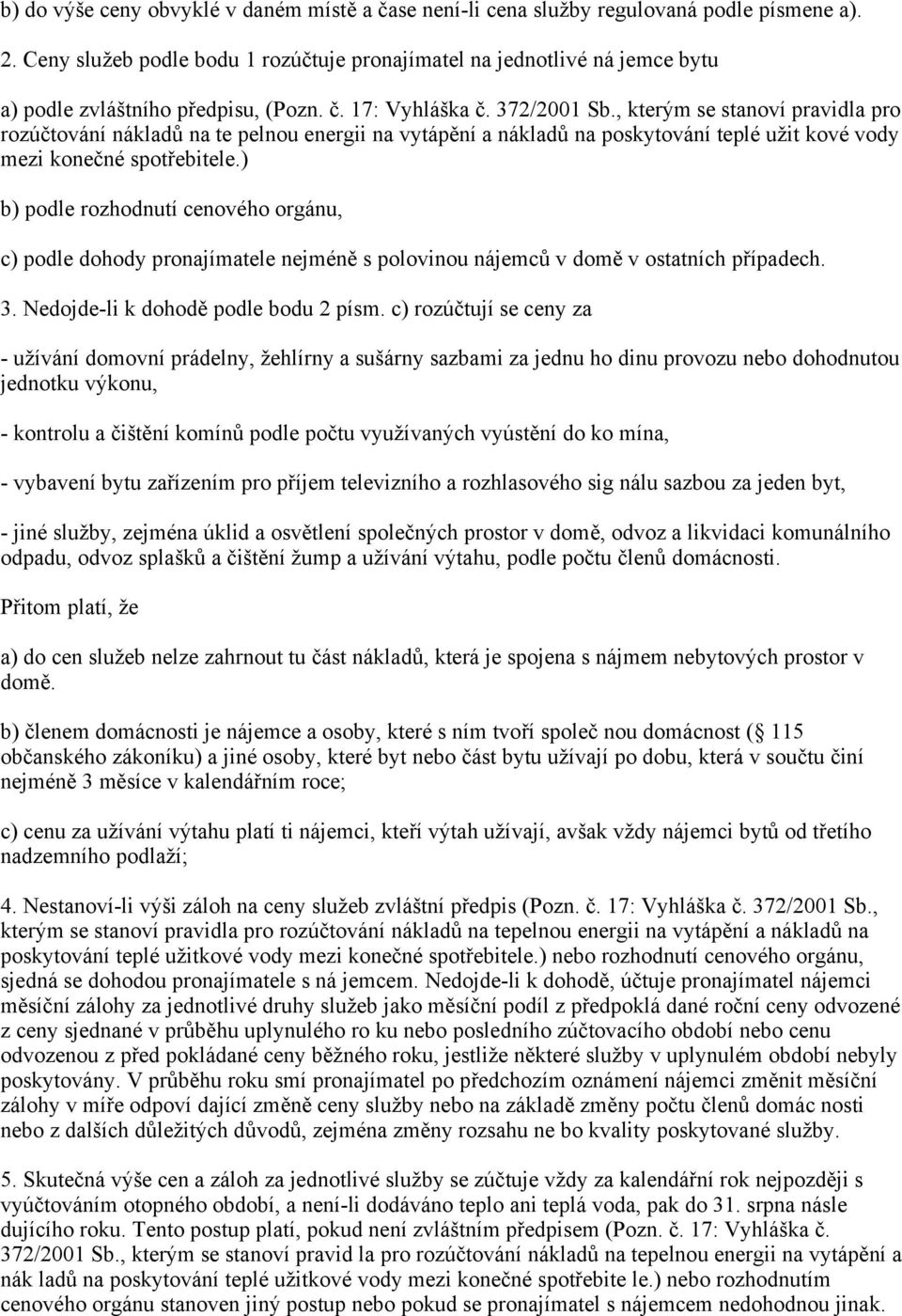 , kterým se stanoví pravidla pro rozúčtování nákladů na te pelnou energii na vytápění a nákladů na poskytování teplé užit kové vody mezi konečné spotřebitele.