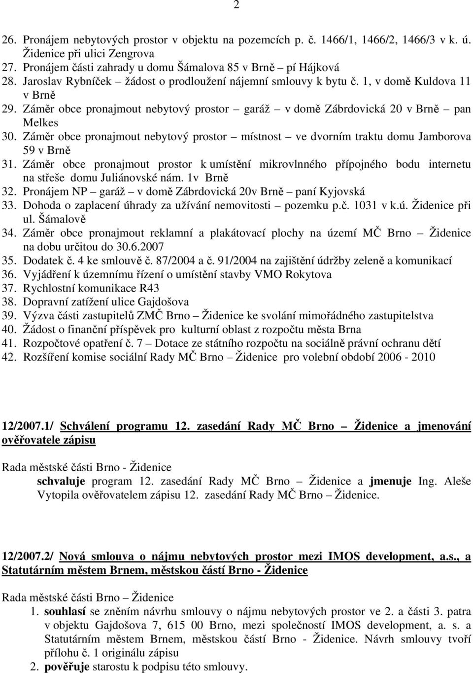 Záměr obce pronajmout nebytový prostor místnost ve dvorním traktu domu Jamborova 59 v Brně 31.