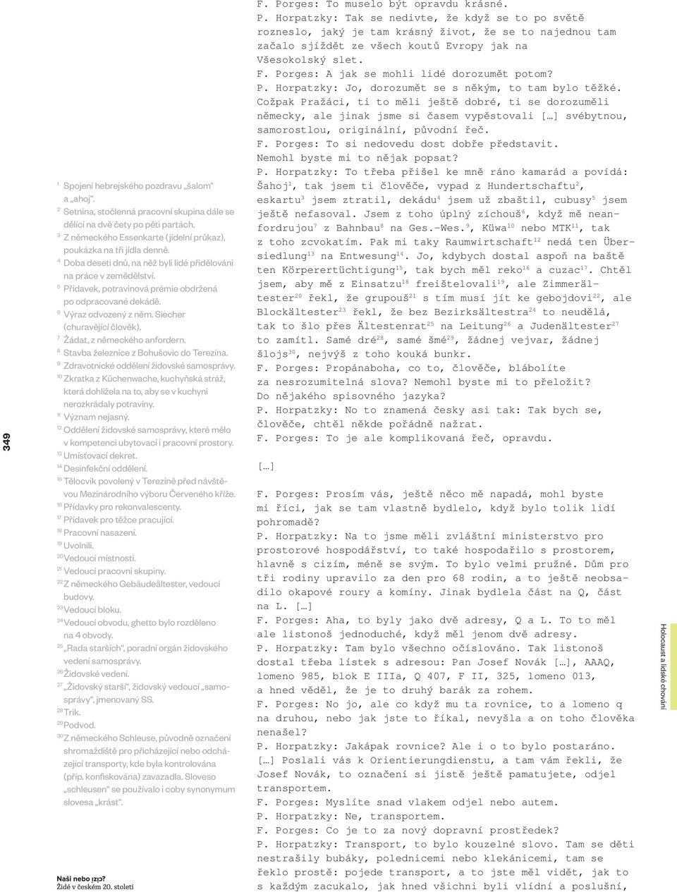 5 Přídavek, potravinová prémie obdržená po odpracované dekádě. 6 Výraz odvozený z něm. Siecher (churavějící člověk). 7 Žádat, z německého anfordern. 8 Stavba železnice z Bohušovic do Terezína.