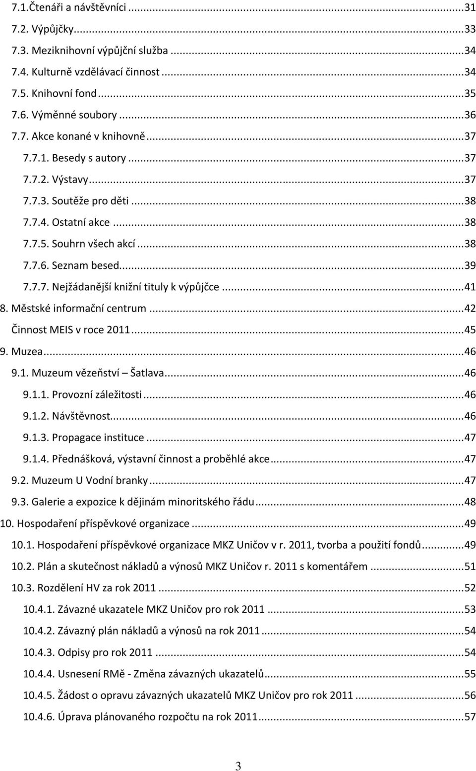 .. 41 8. Městské informační centrum... 42 Činnost MEIS v roce 2011... 45 9. Muzea... 46 9.1. Muzeum vězeňství Šatlava... 46 9.1.1. Provozní záležitosti... 46 9.1.2. Návštěvnost... 46 9.1.3.