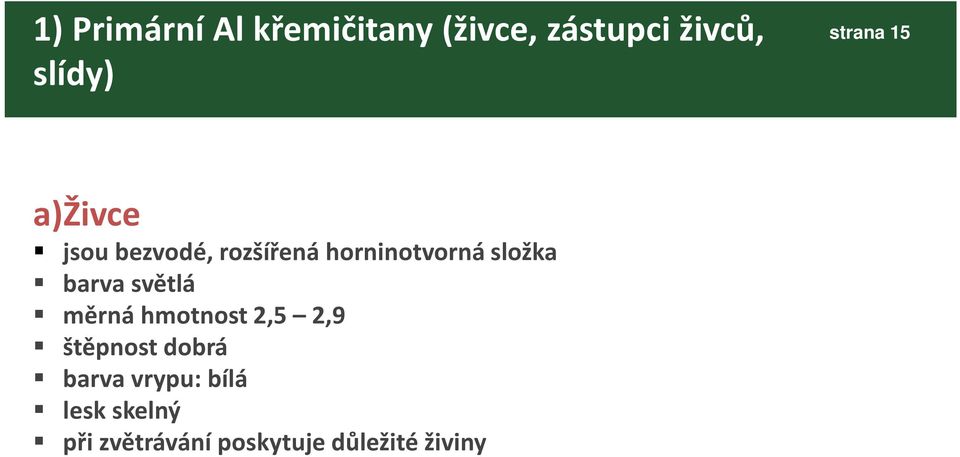 složka barva světlá měrná hmotnost 2,5 2,9 štěpnost dobrá