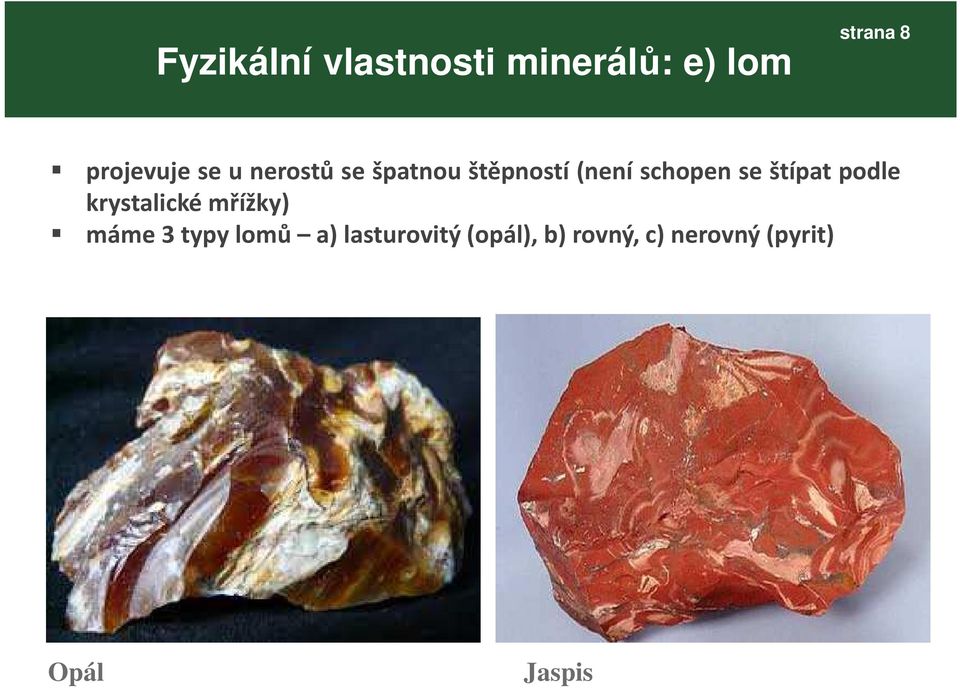 schopen se štípat podle krystalické mřížky)