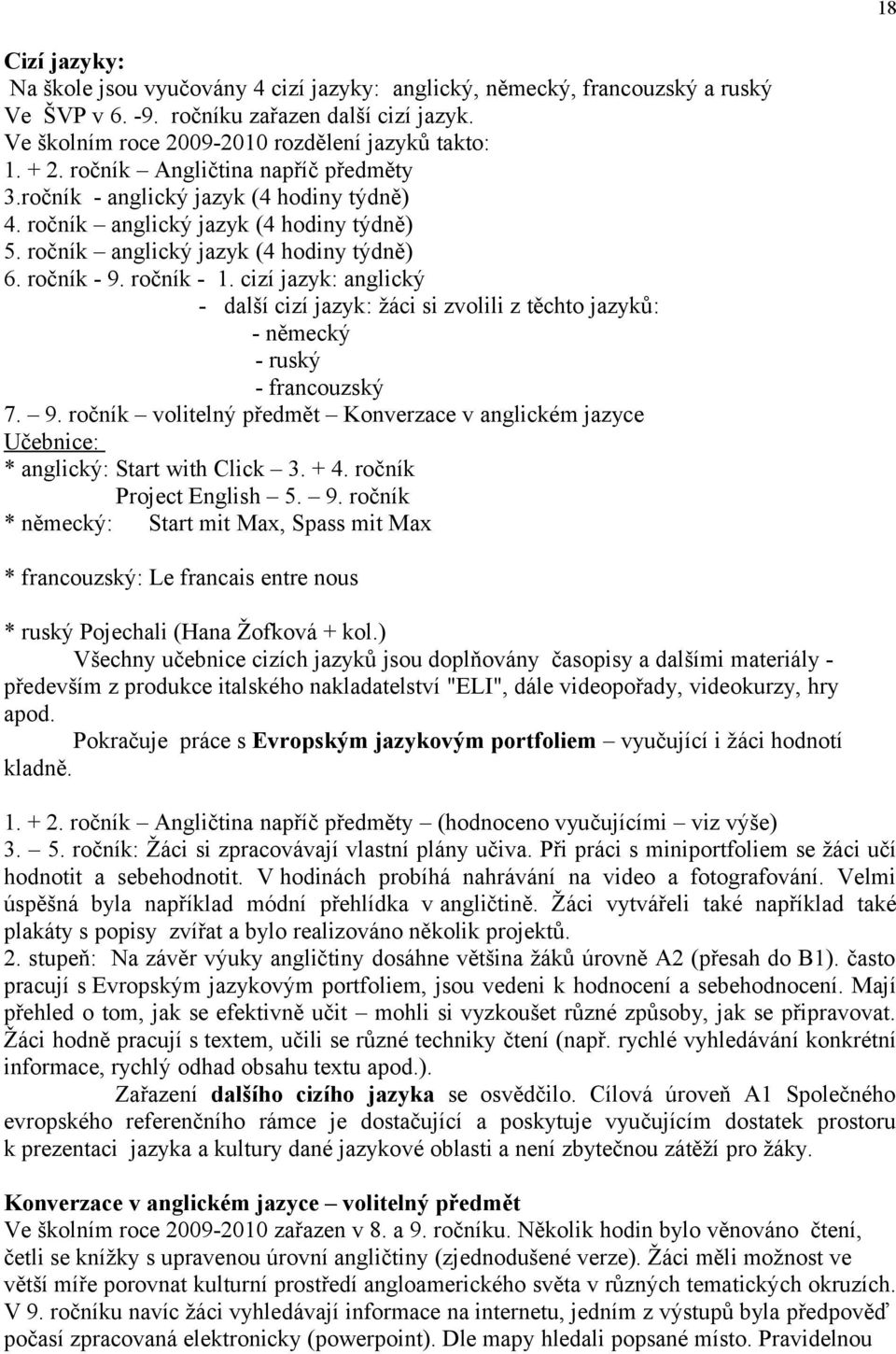 cizí jazyk: anglický - další cizí jazyk: žáci si zvolili z těchto jazyků: - německý - ruský - francouzský 7. 9.