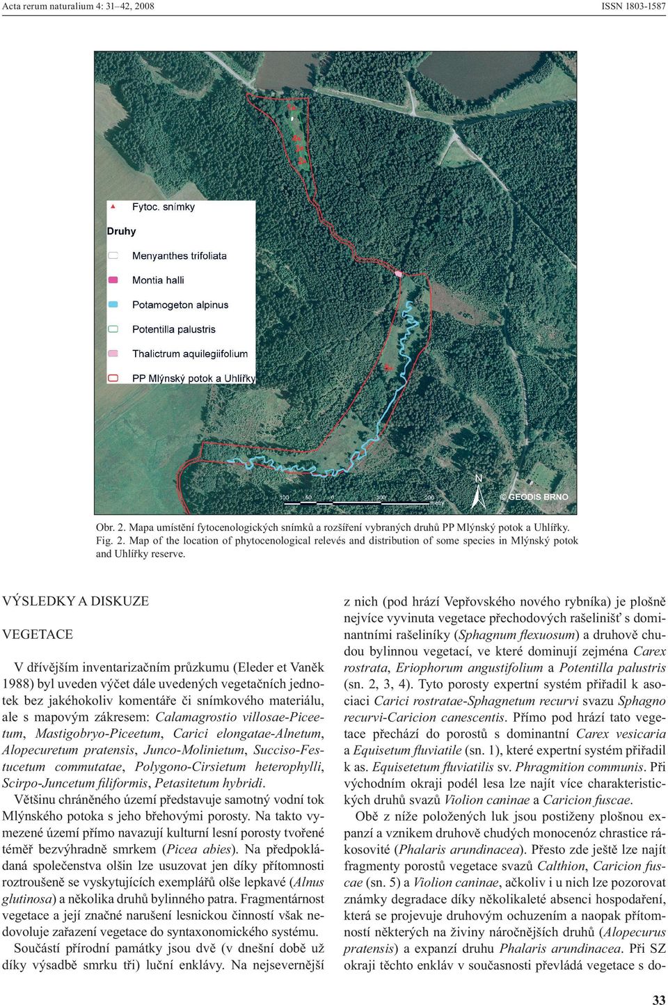 mapovým zákresem: Calamagrostio villosae-piceetum, Mastigobryo-Piceetum, Carici elongatae-alnetum, Alopecuretum pratensis, Junco-Molinietum, Succiso-Festucetum commutatae, Polygono-Cirsietum