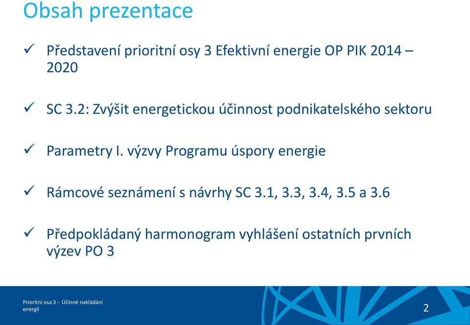 výzvy Programu úspory energie Rámcové seznámení s návrhy SC 3.1, 3.3, 3.4, 3.