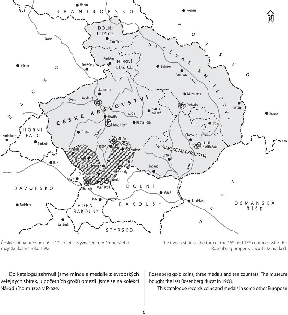 O L N Í Linec HORNÍ RAKOUSY PRAHA HORNÍ LUŽICE Nová Libeň Kutná Hora Č E S K É K R Á L O V S T V Í Vltava Labe Hradec Králové R A K O U S Y ŠTÝRSKO Lehnice S K Vratislav MORAVSKÉ MARKRABSTVÍ Brno