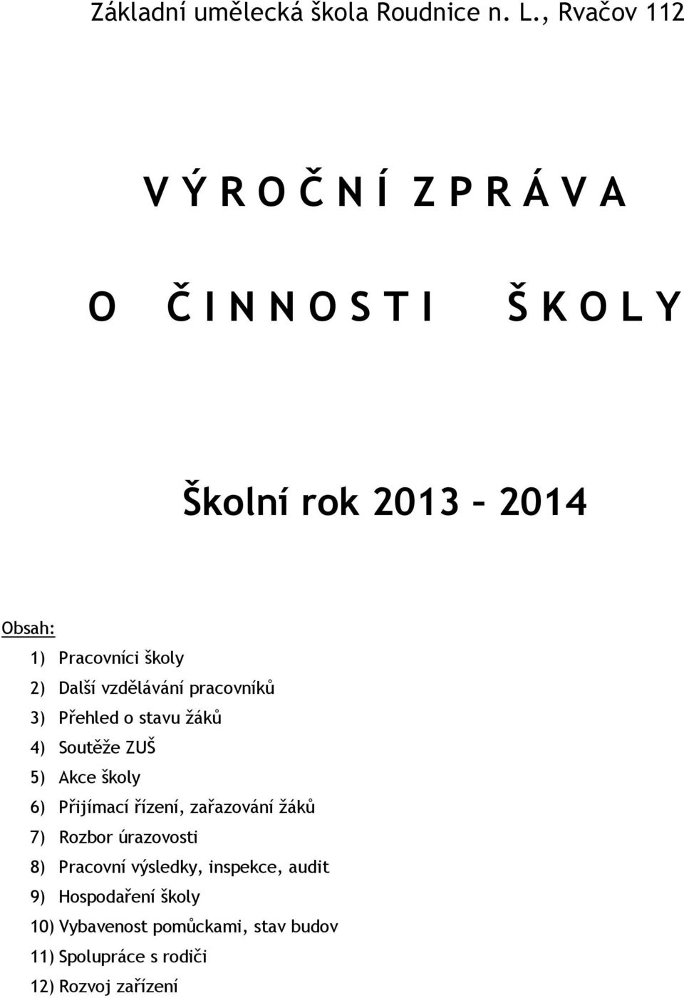 školy 2) Další vzdělávání pracovníků 3) Přehled o stavu žáků 4) Soutěže ZUŠ 5) Akce školy 6) Přijímací