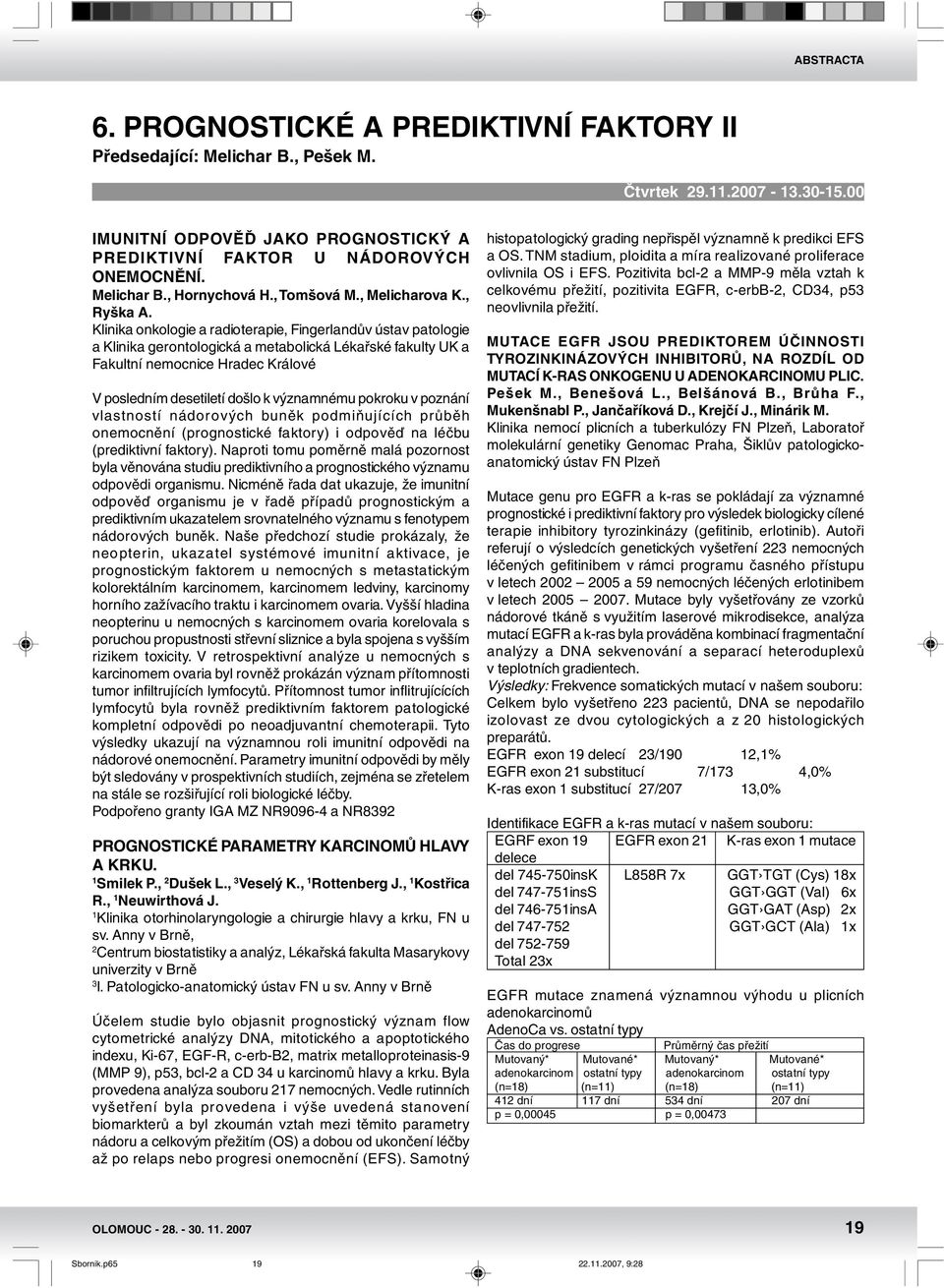 Klinika onkologie a radioterapie, Fingerlandův ústav patologie a Klinika gerontologická a metabolická Lékařské fakulty UK a Fakultní nemocnice Hradec Králové V posledním desetiletí došlo k významnému