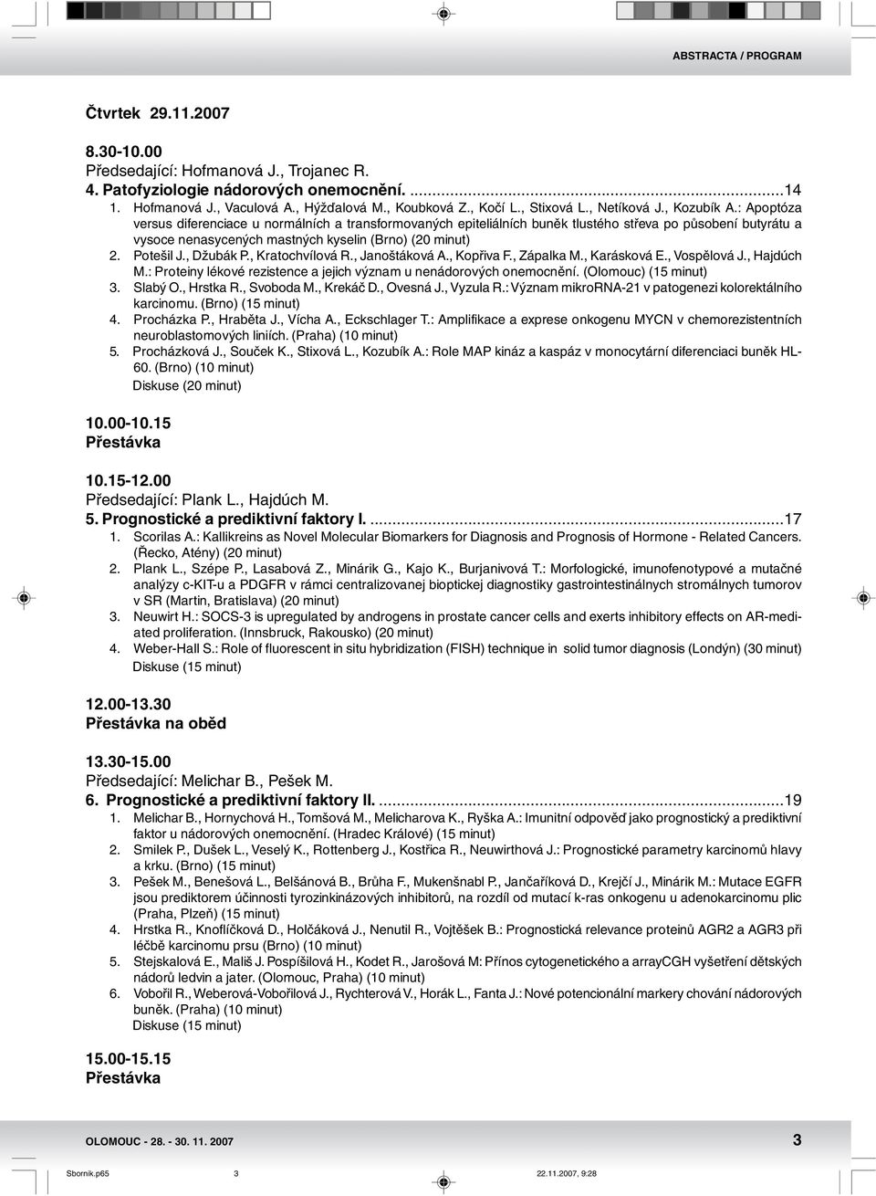 : Apoptóza versus diferenciace u normálních a transformovaných epiteliálních buněk tlustého střeva po působení butyrátu a vysoce nenasycených mastných kyselin (Brno) (0 minut). Potešil J., Džubák P.