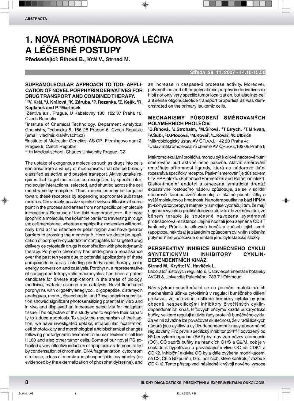 4 Martásek Zentiva a.s., Prague, U Kabelovny 0, 0 7 Praha 0, Czech Republic Institute of Chemical Technology, Deparment Analytical Chemistry, Technicka 5, 66 8 Prague 6, Czech Republic (email: vladimir.