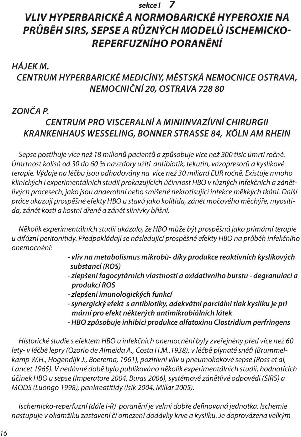 Centrum pro visceralní a miniinvazívní chirurgii Krankenhaus Wesseling, Bonner Strasse 84, Köln am Rhein Sepse postihuje více než 18 milionů pacientů a způsobuje více než 300 tisíc úmrtí ročně.