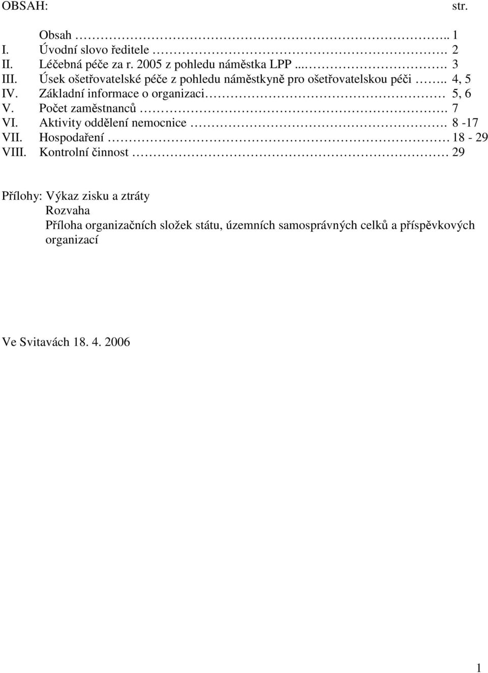 Počet zaměstnanců. 7 VI. Aktivity oddělení nemocnice. 8-17 VII. Hospodaření 18-29 VIII.