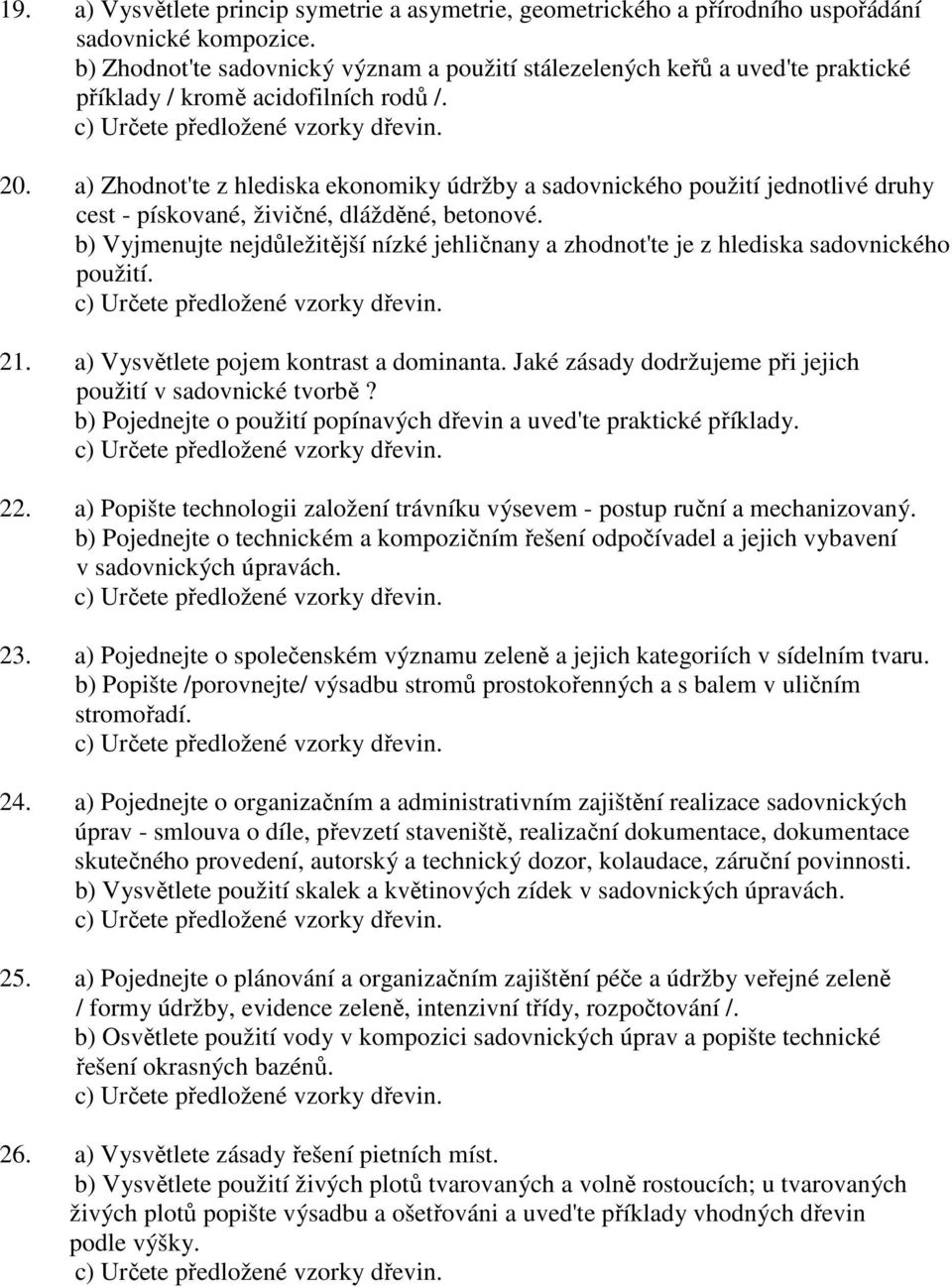 a) Zhodnot'te z hlediska ekonomiky údržby a sadovnického použití jednotlivé druhy cest - pískované, živičné, dlážděné, betonové.