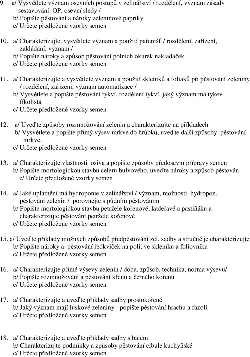 a/ Charakterizujte a vysvětlete význam a použití skleníků a foliaků při pěstování zeleniny / rozdělení, zařízení, význam automatizace / b/ Vysvětlete a popište pěstování tykví, rozdělení tykví, jaký