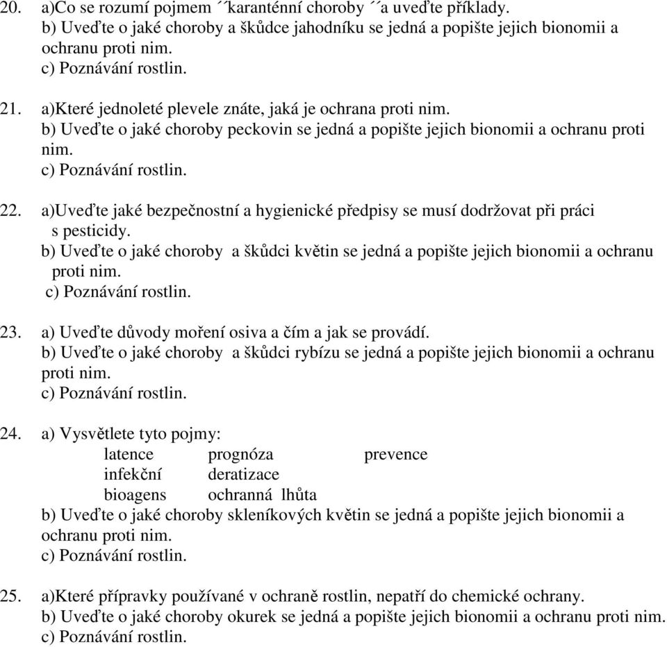 a)uveďte jaké bezpečnostní a hygienické předpisy se musí dodržovat při práci s pesticidy. b) Uveďte o jaké choroby a škůdci květin se jedná a popište jejich bionomii a ochranu proti nim. 23.