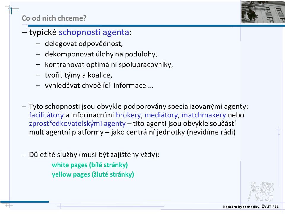 koalice, vyhledávat chybějící informace Tyto schopnosti jsou obvykle podporovány specializovanými agenty: facilitátory a informačními