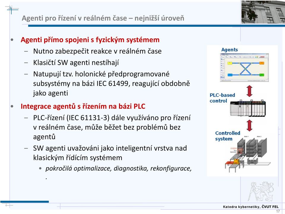 holonické předprogramované subsystémy na bázi IEC 61499, reagující obdobně jako agenti Integrace agentů s řízením na bázi PLC