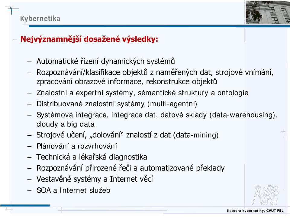 (multi-agentní) Systémová integrace, integrace dat, datové sklady (data-warehousing), cloudy a big data Strojové učení, dolování znalostí z dat