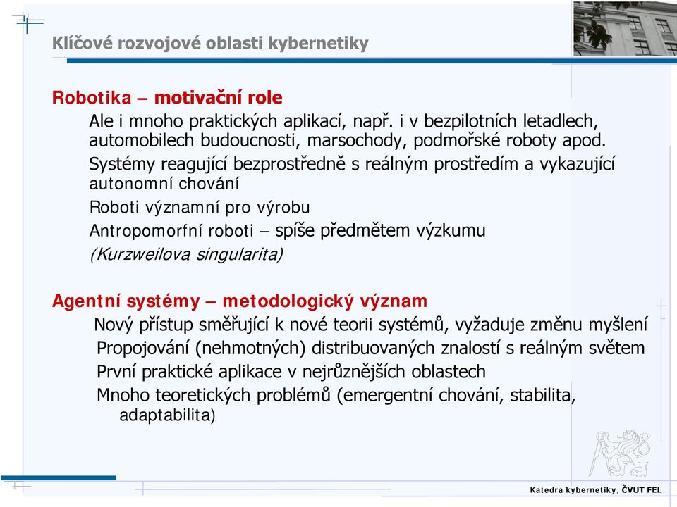 Systémy reagující bezprostředně s reálným prostředím a vykazující autonomní chování Roboti významní pro výrobu Antropomorfní roboti spíše předmětem výzkumu