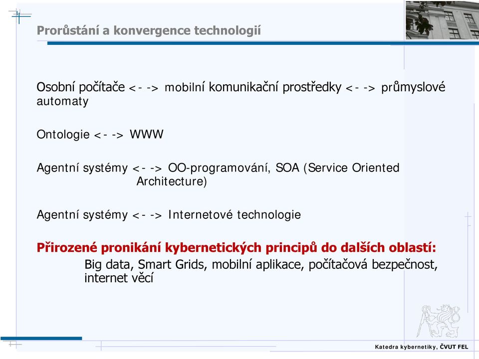 Oriented Architecture) Agentní systémy <- -> Internetové technologie Přirozené pronikání