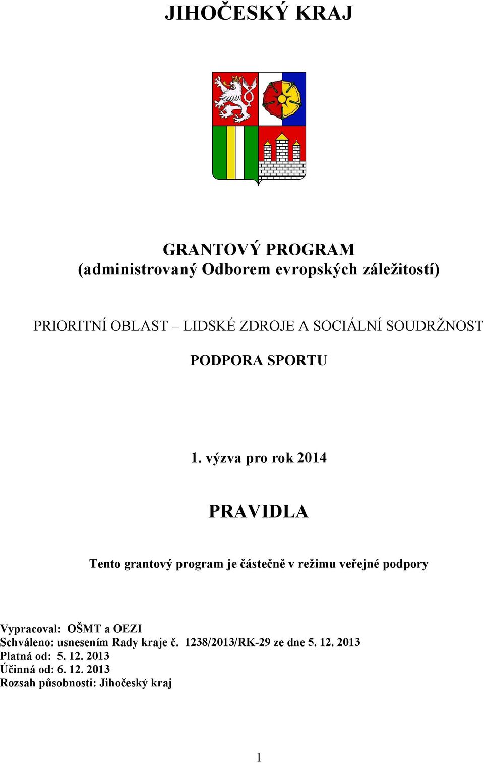 výzva pro rok 2014 PRAVIDLA Tento grantový program je částečně v reţimu veřejné podpory Vypracoval: