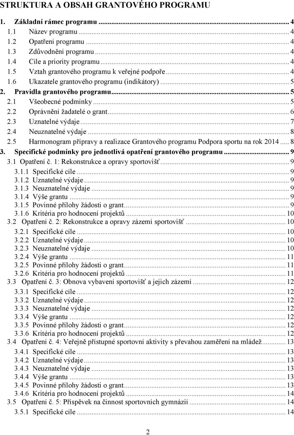 4 Neuznatelné výdaje... 8 2.5 Harmonogram přípravy a realizace Grantového programu Podpora sportu na rok 2014... 8 3. Specifické podmínky pro jednotlivá opatření grantového programu... 9 3.