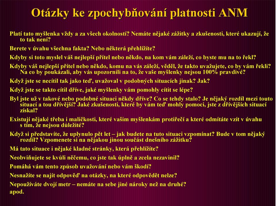 Kdyby váš nejlepší přítel nebo někdo, komu na vás záleží, věděl, že takto uvažujete, co by vám řekli? Na co by poukázali, aby vás upozornili na to, že vaše myšlenky nejsou 100% pravdivé?