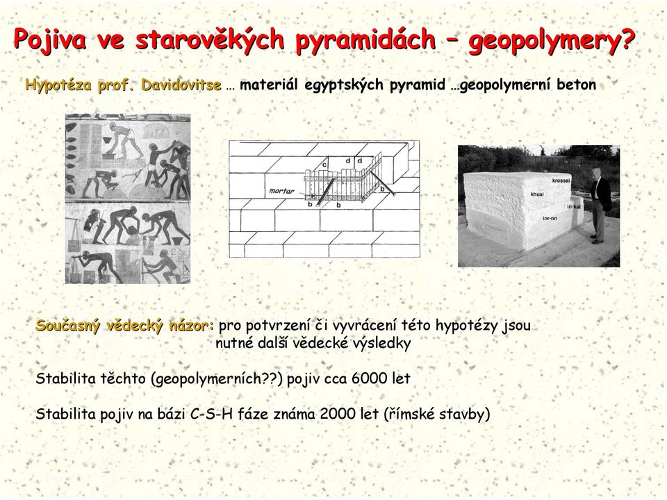 pro potvrzení či vyvrácení této hypotézy jsou nutné další vědecké výsledky Stabilita