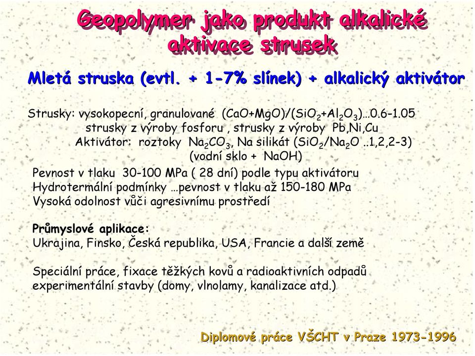 05 strusky z výroby fosforu, strusky z výroby Pb,Ni,Cu Aktivátor: roztoky Na 2 CO 3, Na silikát (SiO 2 /Na 2 O.