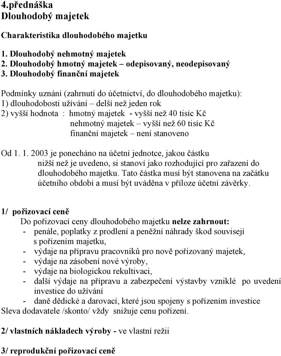 nehmotný majetek vyšší než 60 tisíc Kč finanční majetek není stanoveno Od 1.