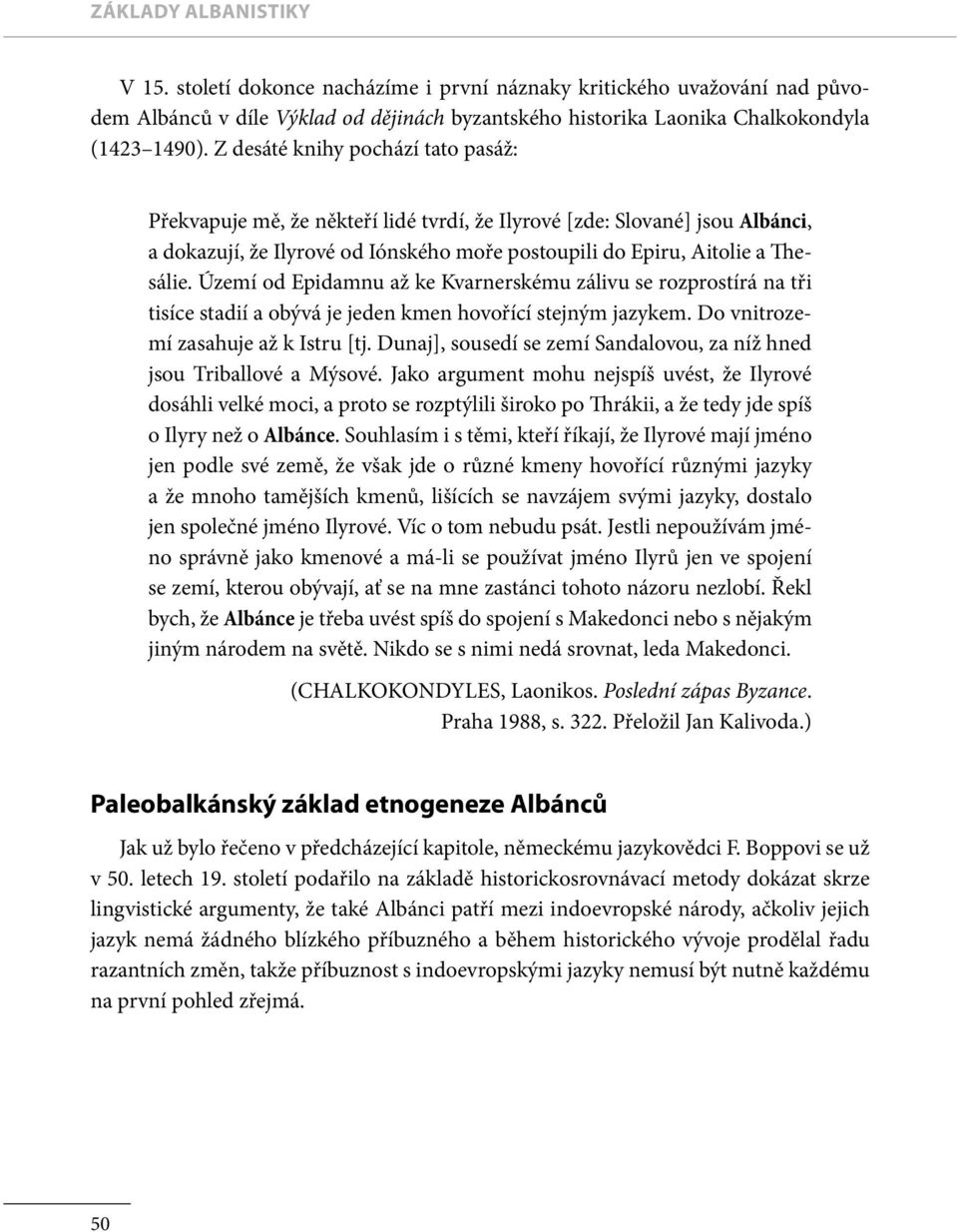 Území od Epidamnu až ke Kvarnerskému zálivu se rozprostírá na tři tisíce stadií a obývá je jeden kmen hovořící stejným jazykem. Do vnitrozemí zasahuje až k Istru [tj.