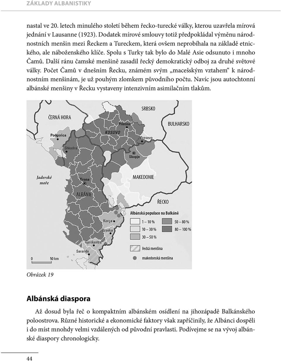 Spolu s Turky tak bylo do Malé Asie odsunuto i mnoho Čamů. Další ránu čamské menšině zasadil řecký demokratický odboj za druhé světové války.