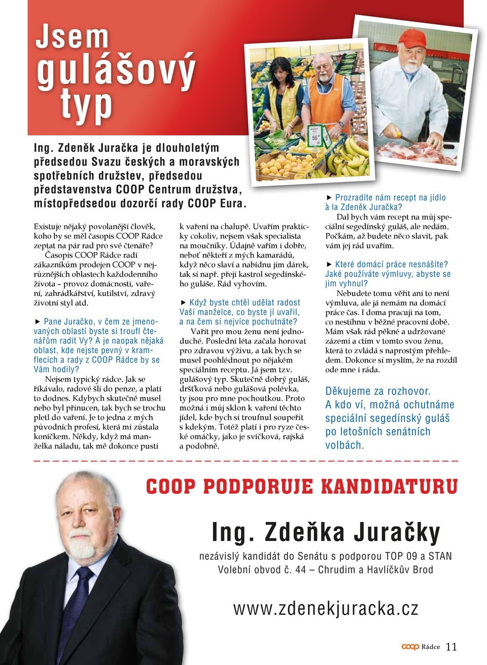 Časopis COOP Rádce radí zákazníkům prodejen COOP v nejrůznějších oblastech každodenního života provoz domácnosti, vaření, zahrádkářství, kutilství, zdravý životní styl atd.