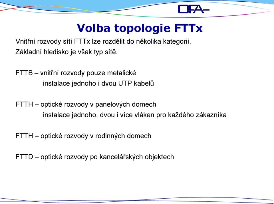 FTTB vnitřní rozvody pouze metalické instalace jednoho i dvou UTP kabelů FTTH optické rozvody