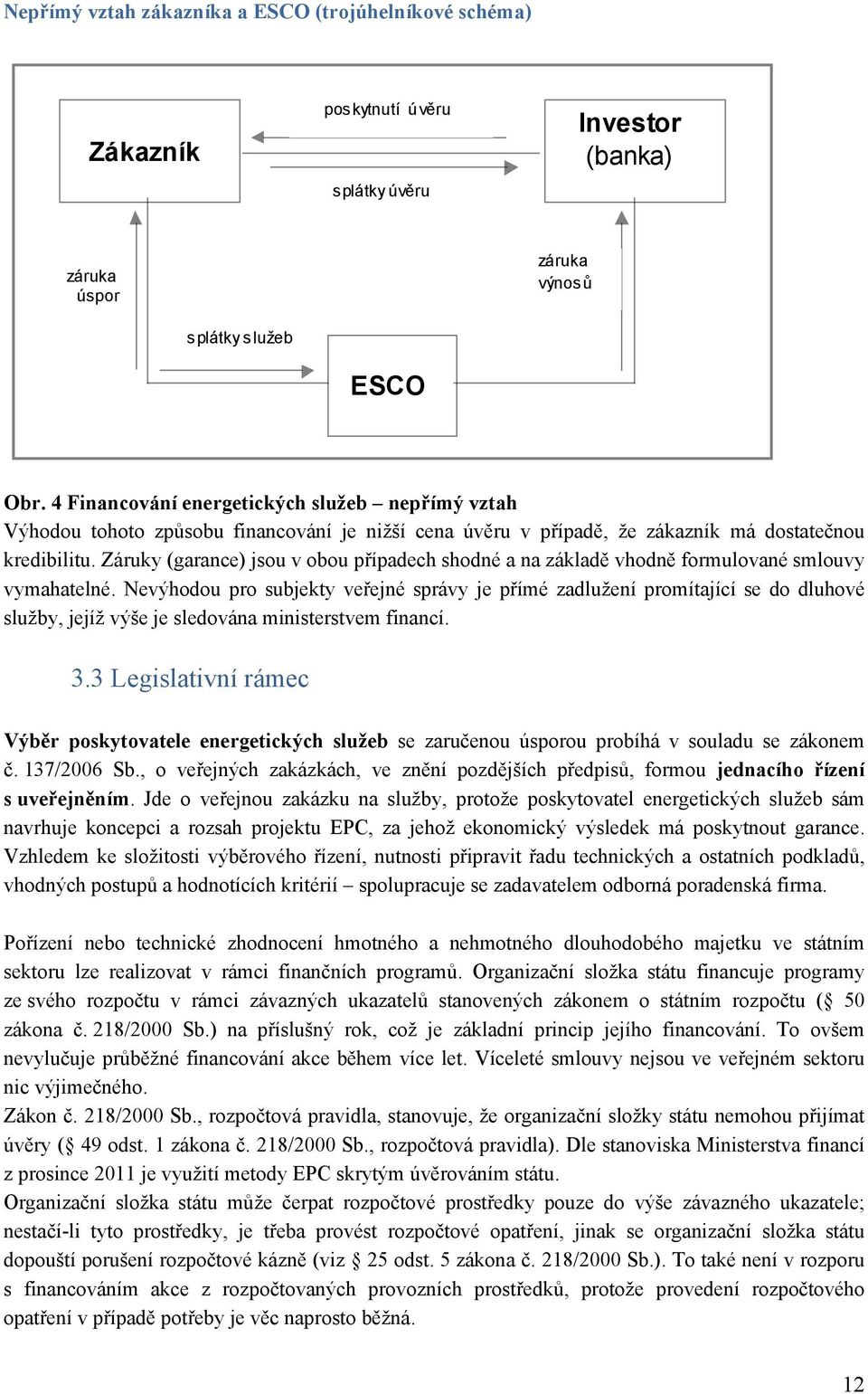 Záruky (garance) jsou v obou případech shodné a na základě vhodně formulované smlouvy vymahatelné.