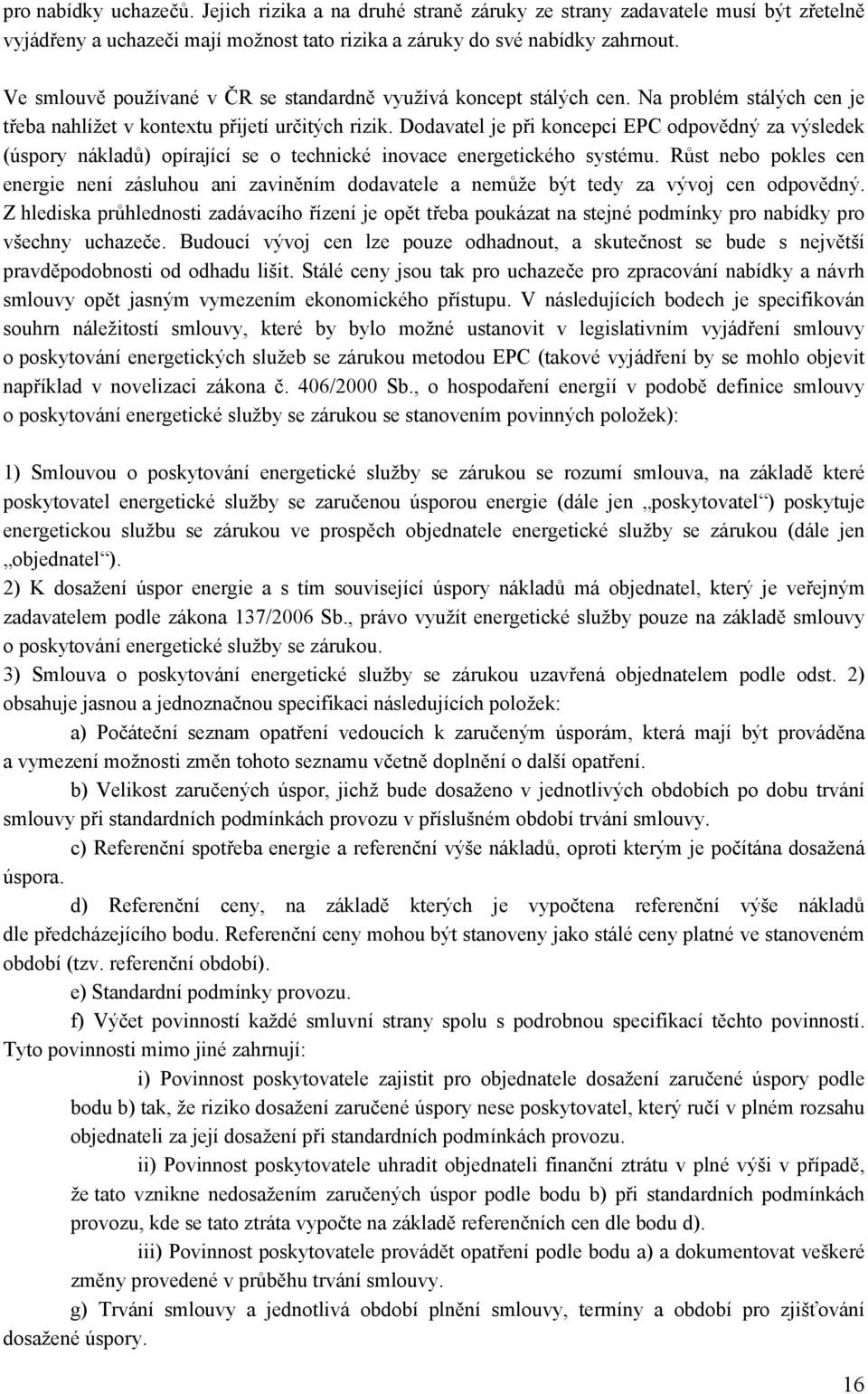 Dodavatel je při koncepci EPC odpovědný za výsledek (úspory nákladů) opírající se o technické inovace energetického systému.