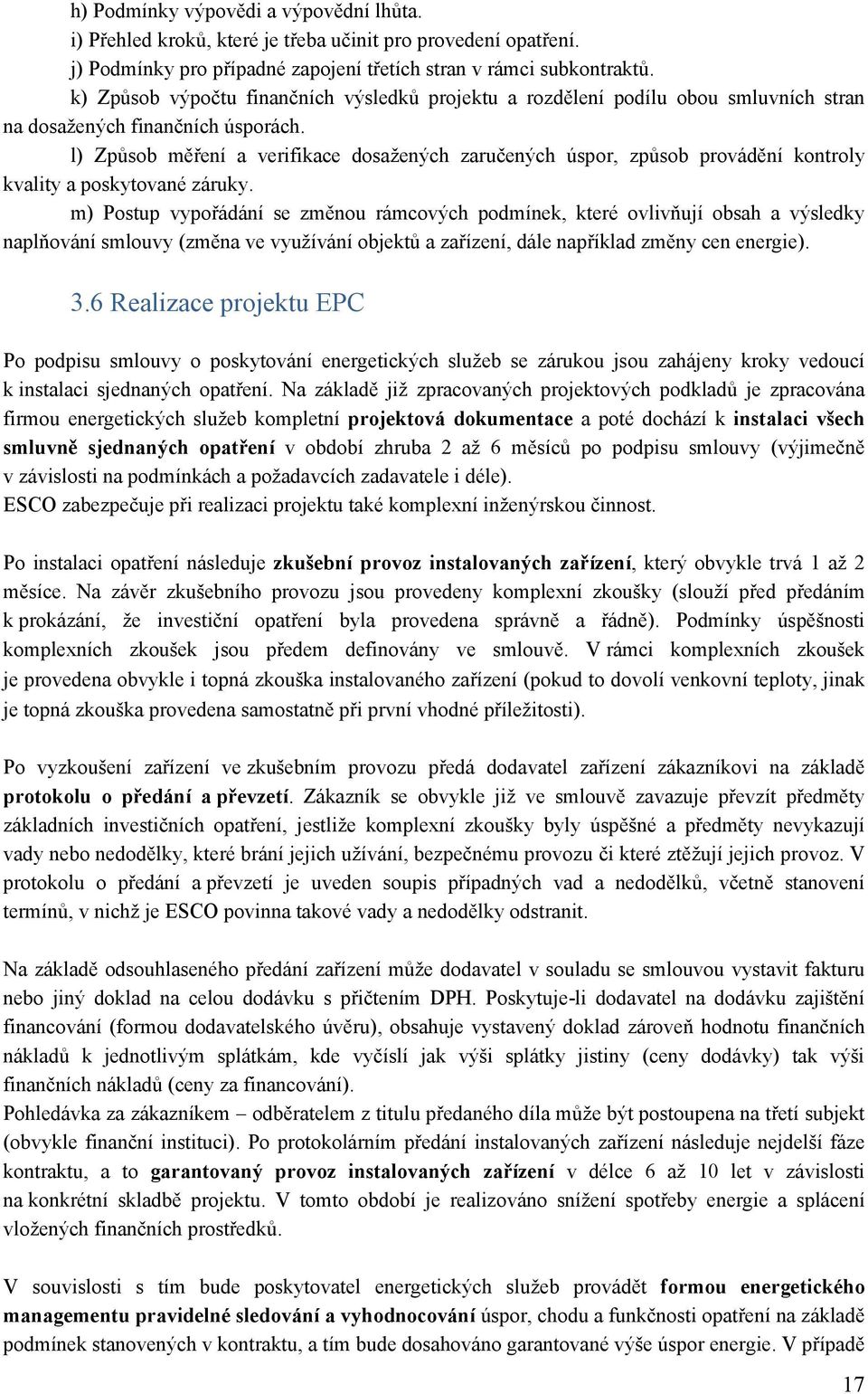 l) Způsob měření a verifikace dosažených zaručených úspor, způsob provádění kontroly kvality a poskytované záruky.