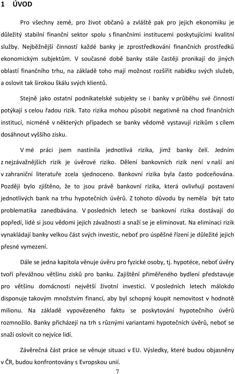 V současné době banky stále častěji pronikají do jiných oblastí finančního trhu, na základě toho mají možnost rozšířit nabídku svých služeb, a oslovit tak širokou škálu svých klientů.