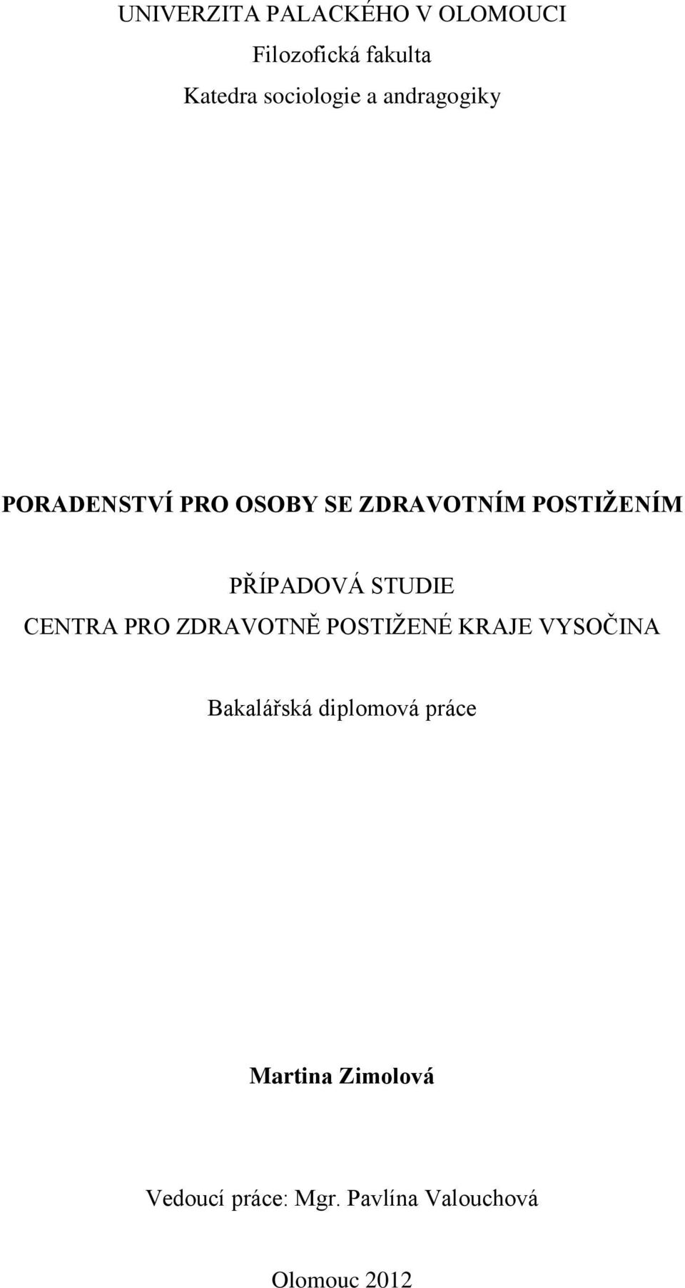 STUDIE CENTRA PRO ZDRAVOTNĚ POSTIŽENÉ KRAJE VYSOČINA Bakalářská