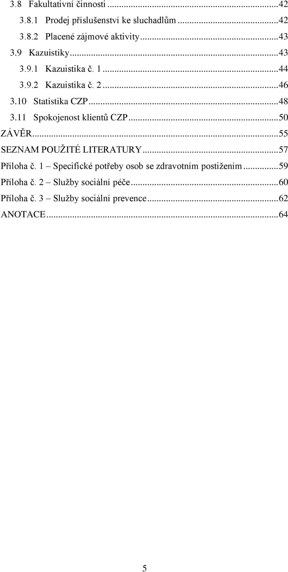 11 Spokojenost klientů CZP... 50 ZÁVĚR... 55 SEZNAM POUŽITÉ LITERATURY... 57 Příloha č.