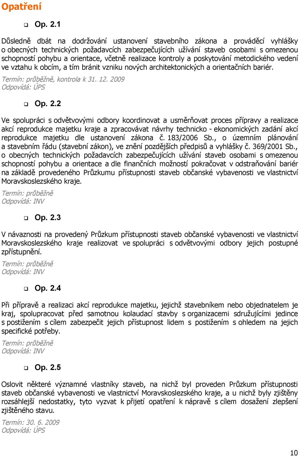 včetně realizace kontroly a poskytování metodického vedení ve vztahu k obcím, a tím bránit vzniku nových architektonických a orientačních bariér., kontrola k 31. 12. 20