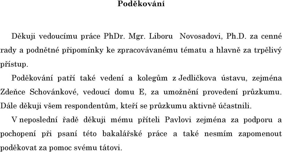 průzkumu. Dále děkuji všem respondentům, kteří se průzkumu aktivně účastnili.