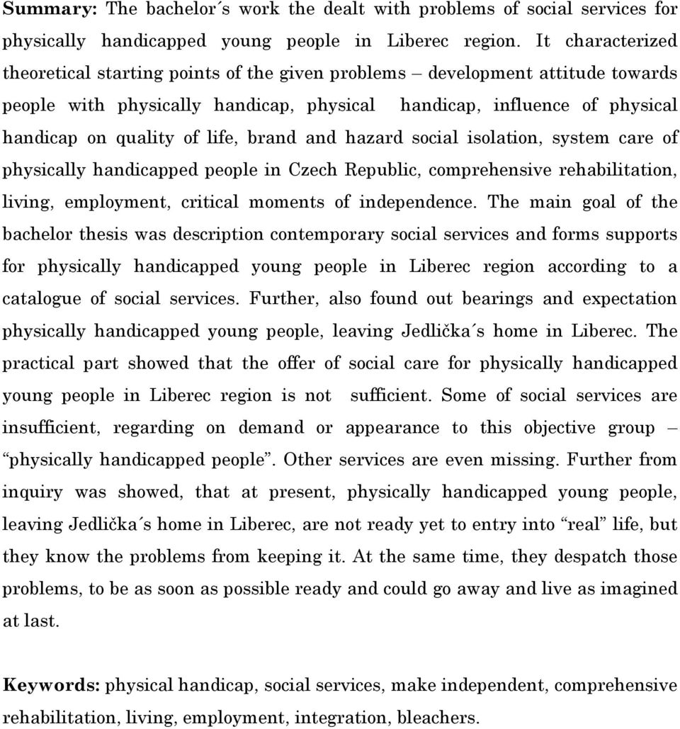 brand and hazard social isolation, system care of physically handicapped people in Czech Republic, comprehensive rehabilitation, living, employment, critical moments of independence.