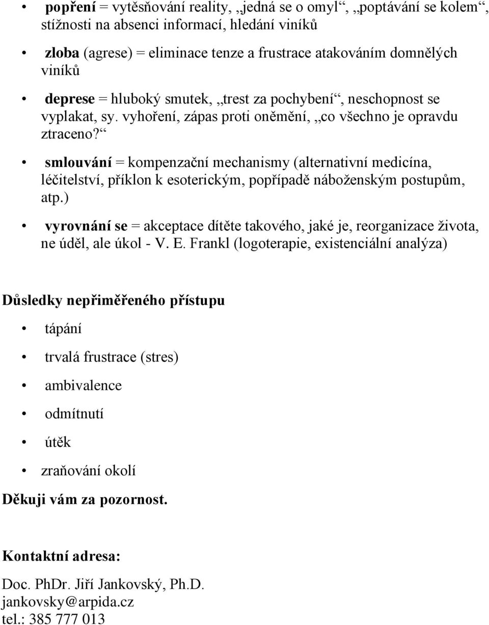 smlouvání = kompenzační mechanismy (alternativní medicína, léčitelství, příklon k esoterickým, popřípadě náboženským postupům, atp.