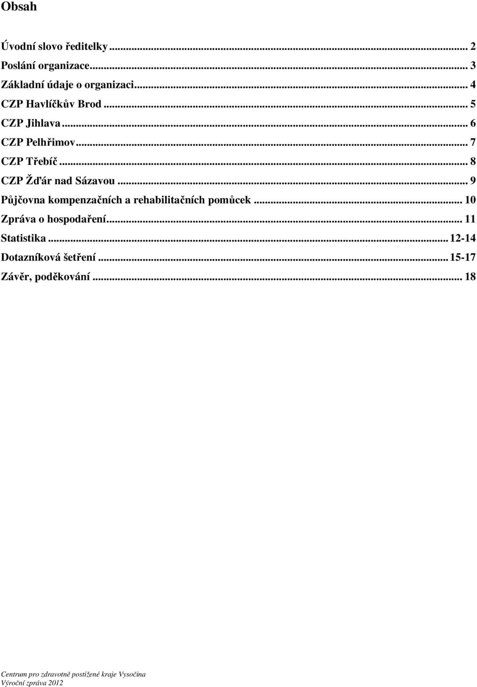 .. 8 CZP Žďár nad Sázavou... 9 Půjčovna kompenzačních a rehabilitačních pomůcek.